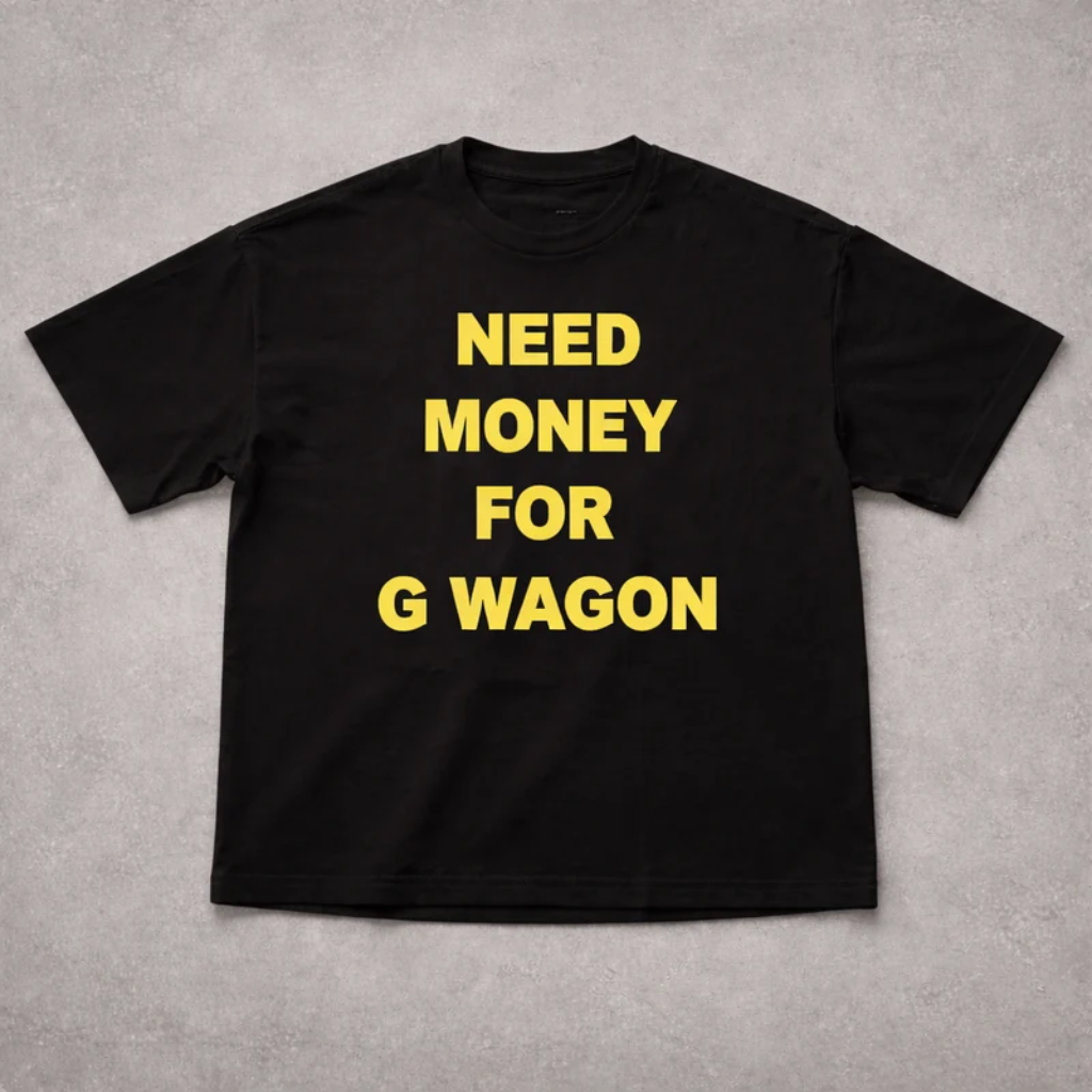 NEED MONEY FOR G WAGON TEE