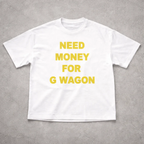 NEED MONEY FOR G WAGON TEE